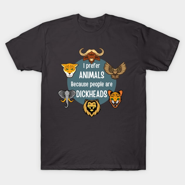 I prefer animals because people are dickheads T-Shirt by LukjanovArt